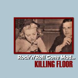 Killing Floor : Rock'n'Roll Gone Mad